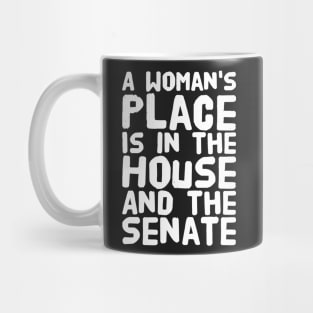 A woman's place is in the house and the senate Mug